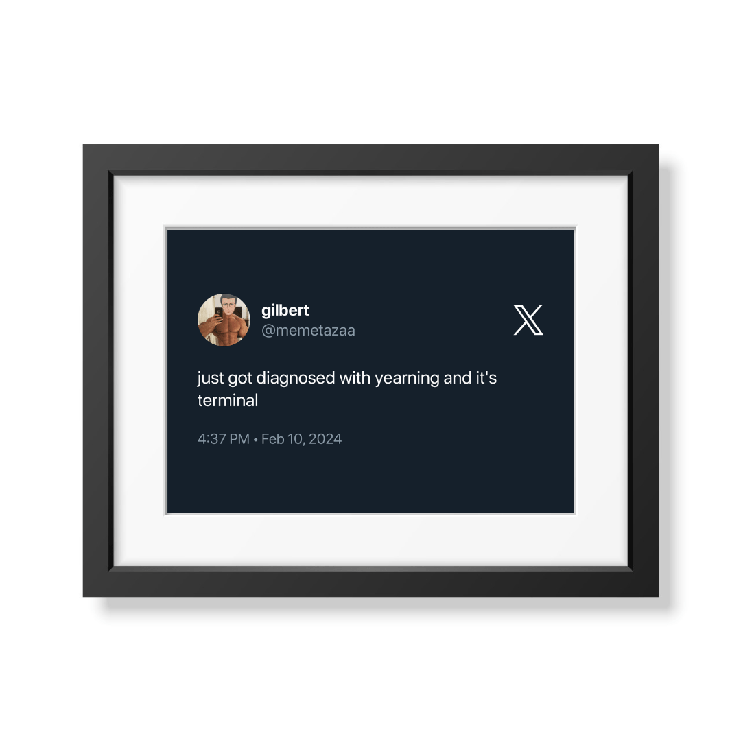 Framed Tweet - @memetazaa "just got diagnosed with yearning and it's terminal" - Bingkai Twit