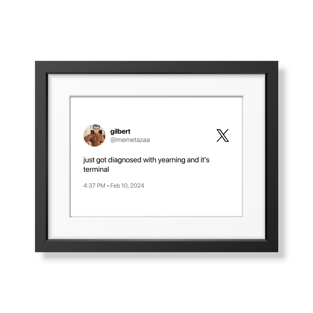 Framed Tweet - @memetazaa "just got diagnosed with yearning and it's terminal" - Bingkai Twit