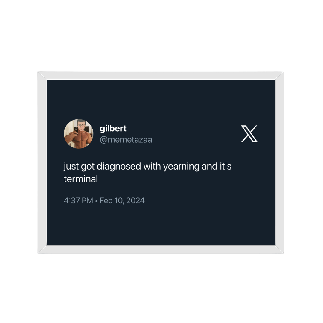 Framed Tweet - @memetazaa "just got diagnosed with yearning and it's terminal" - Bingkai Twit